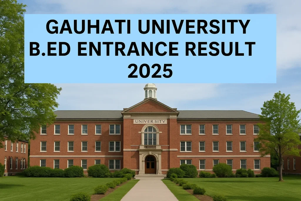 Gauhati University B.Ed Entrance Result 2025